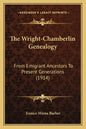 The Wright-Chamberlin Genealogy: From Emigrant Ancestors To Present Generations (1914) - Paperback
