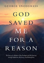 God Saved Me for a Reason: The Story of a Modern-Day Prodigal and His Journey Through Addiction, Recovery, and Redemption - Hardcover