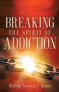 Breaking The Spirit Of Addiction - Paperback