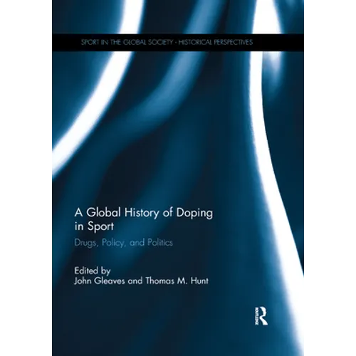 A Global History of Doping in Sport: Drugs, Policy, and Politics - Paperback