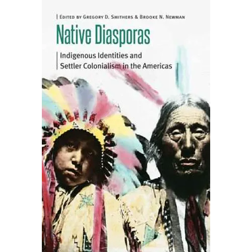 Native Diasporas: Indigenous Identities and Settler Colonialism in the Americas - Paperback