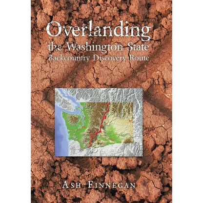 Overlanding the Washington State Backcountry Discovery Route - Hardcover