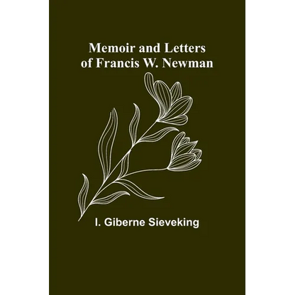 Memoir and Letters of Francis W. Newman - Paperback