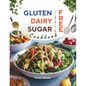 Gluten-Free, Dairy-Free, Sugar-Free Cookbook: 110+ Creative and Easy-to-Make Recipes for a Balanced and Healthy Diet - Paperback