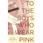 To The Boys Who Wear Pink - Hardcover