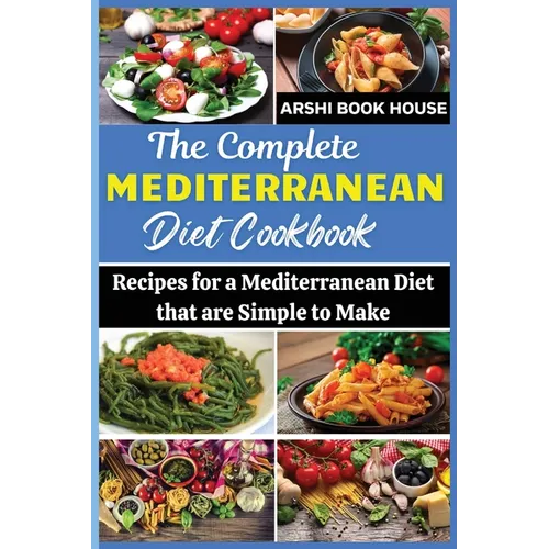 The Complete Mediterranean Diet Cookbook: The Best Collection of 75+ Easy Mediterranean Recipes - Paperback