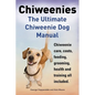 Chiweenies. the Ultimate Chiweenie Dog Manual. Chiweenie Care, Costs, Feeding, Grooming, Health and Training All Included. - Paperback