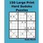 150 Large Print Hard Sudoku Puzzles - Paperback