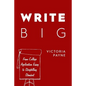 Write Big: From College Application Essay to Storytelling Standout - Paperback