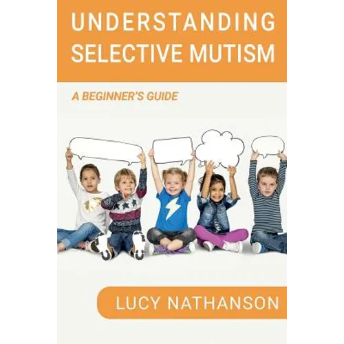 Understanding Selective Mutism: A Beginner's Guide - Paperback