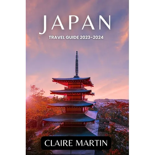 Japan Travel Guide 2023-2024: Unveiling Cuisine, Culture, Accommodation, and more Delights - Paperback