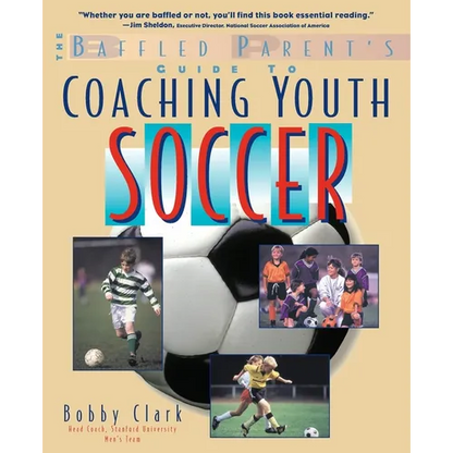 The Baffled Parent's Guide to Coaching Youth Soccer - Paperback