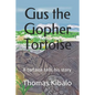 Gus the Gopher Tortoise: A tortoise tells his story - Paperback