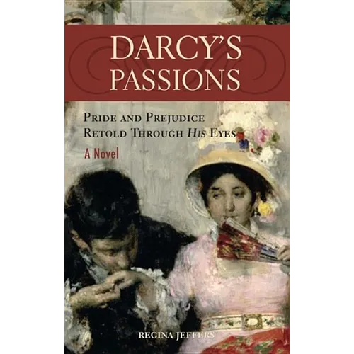 Darcy's Passions: Pride and Prejudice Retold Through His Eyes - Paperback