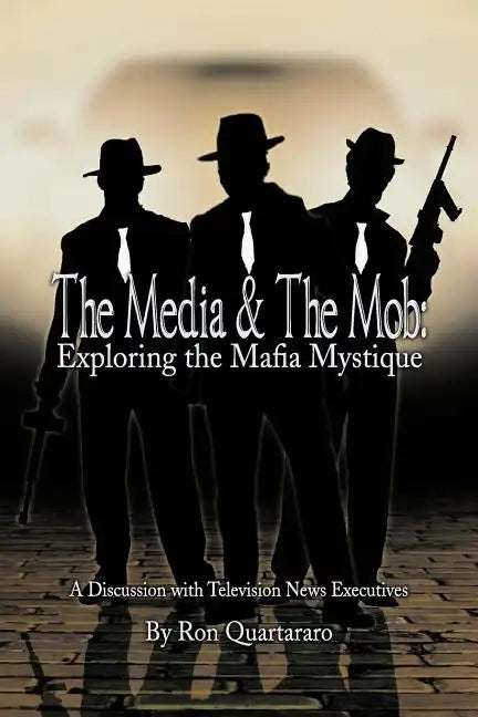 The Media & the Mob: Exploring the Mafia Mystique: A Discussion with Television News Executives - Paperback
