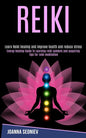 Reiki: Energy Healing Guide to Learning Reiki Symbols and Acquiring Tips for Reiki Meditation (Learn Reiki Healing and Improve Health and Reduce Stres - Paperback