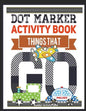 Dot Marker Activity Book Things That Go Toddler Activity Book: Paint Daubers Activity Book Dot Marker Workbook Dot Art Marker Book - Paperback
