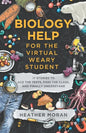 Biology Help For The Virtual Weary Student: 17 Stories To Ace the Tests, Pass the Class, and Finally Understand - Paperback