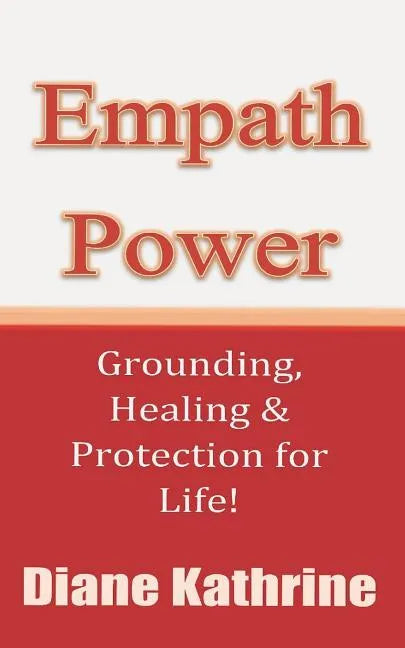 Empath Power: Grounding, Healing and Protection for Life! - Paperback