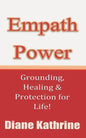 Empath Power: Grounding, Healing and Protection for Life! - Paperback