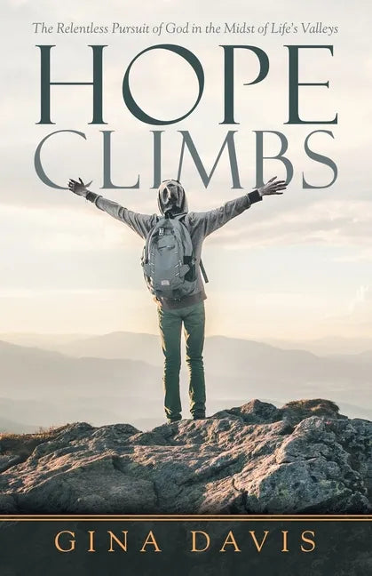 Hope Climbs: The Relentless Pursuit of God in the Midst of Life's Valleys - Paperback