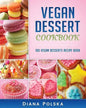 Vegan Dessert Cookbook: 100 Vegan Desserts Recipe Book - Paperback