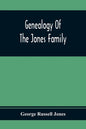 Genealogy Of The Jones Family; First And Only Book Every Written Of The Descendants Of Benjamin Jones Who Immigrated From South Wales More Than 250 Ye - Paperback