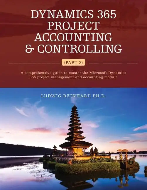 Dynamics 365 Project Accounting & Controlling (Part 2): A comprehensive guide to master the Microsoft Dynamics 365 project management and accounting m - Paperback