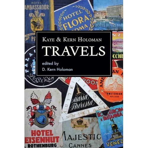 Kaye and Kern Holoman: Travels: and other journals in their archive - Paperback