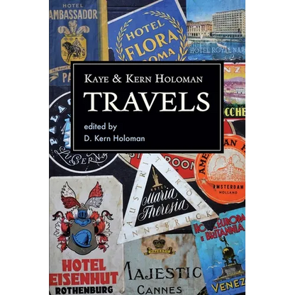 Kaye and Kern Holoman: Travels: and other journals in their archive - Paperback
