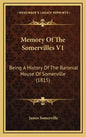 Memory Of The Somervilles V1: Being A History Of The Baronial House Of Somerville (1815) - Hardcover