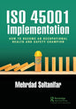 ISO 45001 Implementation: How to Become an Occupational Health and Safety Champion - Paperback