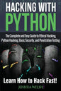 Hacking With Python: The Complete and Easy Guide to Ethical Hacking, Python Hacking, Basic Security, and Penetration Testing - Learn How to Hack Fast! - Paperback