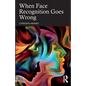 When Face Recognition Goes Wrong - Paperback