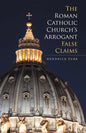 The Roman Catholic Church's Arrogant False Claims - Paperback
