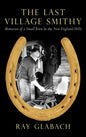 The Last Village Smithy: Memories of a Small Town in the New England Hills - Hardcover