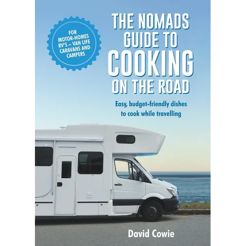 The Nomads Guide to Cooking on the Road Ustralia: Easy, Budget-Friendly Dishes to Cook While Travelling - Paperback