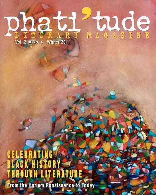 phati'tude Literary Magazine, Vol. 2, No. 4, winter 2011: Celebrating Black History Through Literature: From the Harlem Renaissance to Today - Paperback