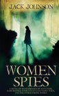 Women Spies: A Novel of Remembrance of Mata Hari, Mary Bowser, Noor Inayat Khan, Nancy Wake and other Strong Women of History - Paperback