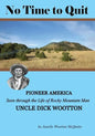 No Time to Quit: Pioneer America Seen through the Life of Rocky Mountain Man Uncle Dick Wootton - Paperback