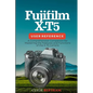 Fujifilm X-T5 User Reference: A Comprehensive Companion for Mastering the Features and Functions of the X-T5 Camera - Paperback