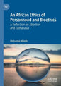 An African Ethics of Personhood and Bioethics: A Reflection on Abortion and Euthanasia - Paperback