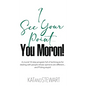 I See Your Point, You Moron!: A crucial 12-step program full of techniques for dealing with people whose opinions are different... and f*cking stupi - Hardcover