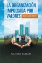 La Organización Impulsada Por Valores: Liberando el potencial humano para maximizar rendimiento y beneficios. - Paperback