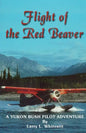 Flight of the Red Beaver: A Yukon Bush Pilot Adventure - Paperback