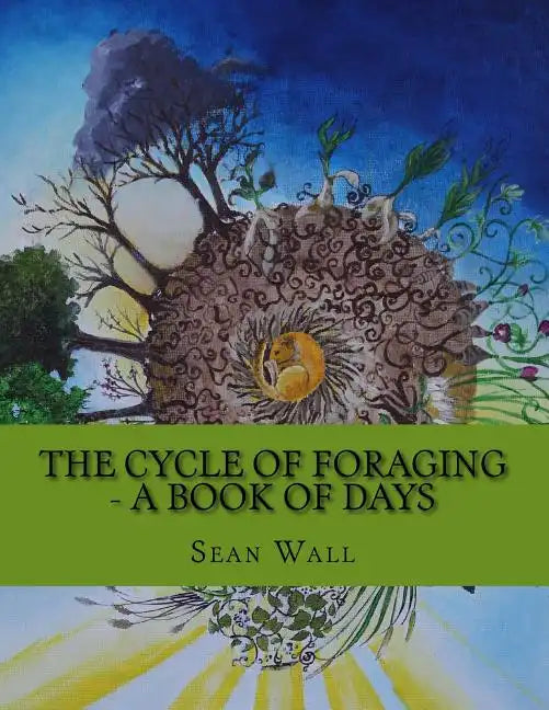 The Cycle of Foraging - A Book of Days: The Cycle of Foraging - A Book of Days - Paperback