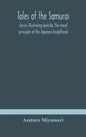 Tales of the Samurai; stories illustrating bushido, the moral principles of the Japanese knighthood - Hardcover