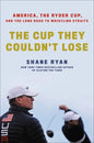 The Cup They Couldn't Lose: America, the Ryder Cup, and the Long Road to Whistling Straits - Hardcover