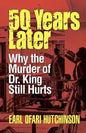 50 Years Later: Why the Murder of Dr. King Still Hurts - Paperback