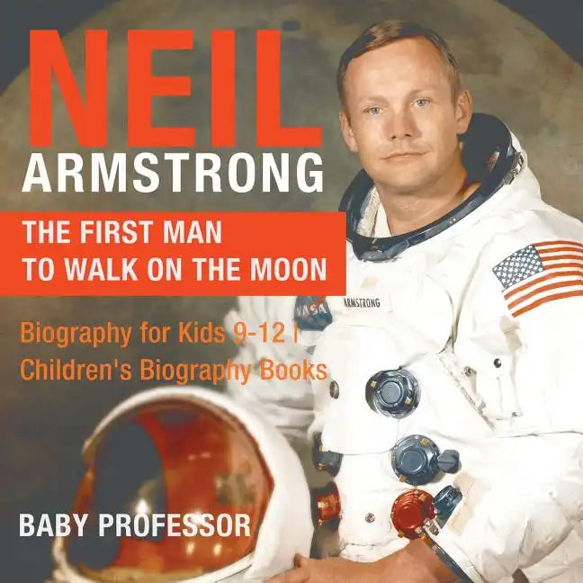 Neil Armstrong: The First Man to Walk on the Moon - Biography for Kids 9-12 Children's Biography Books - Paperback